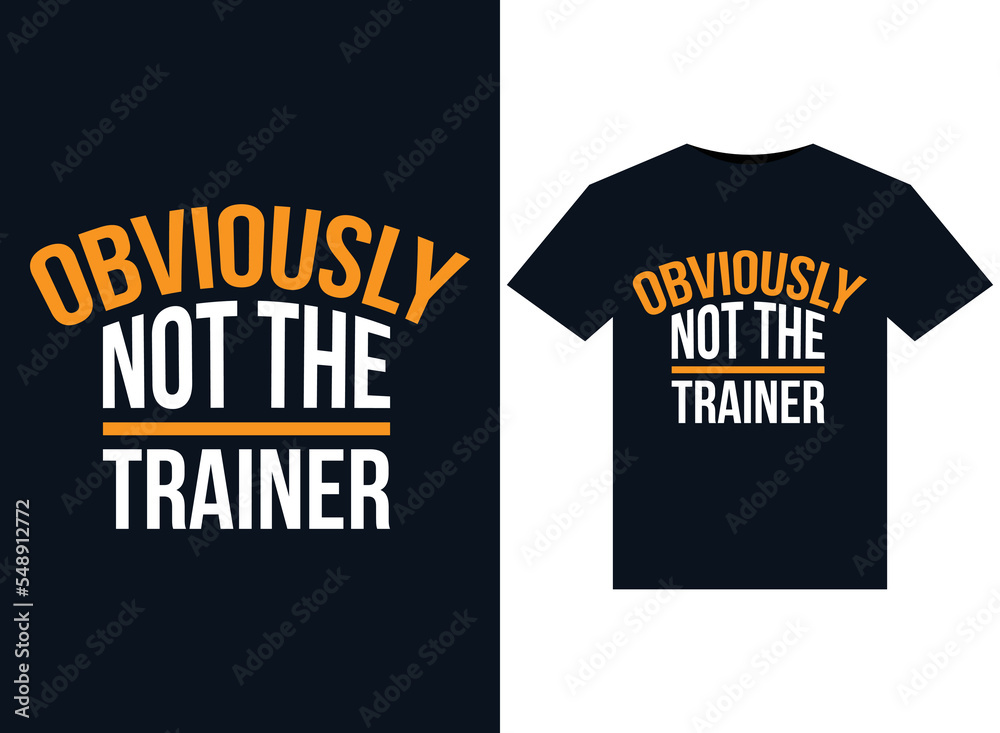 Obviously Not The Trainer illustrations for print-ready T-Shirts design Obviously Not The Trainer illustrations for print-ready T-Shirts design