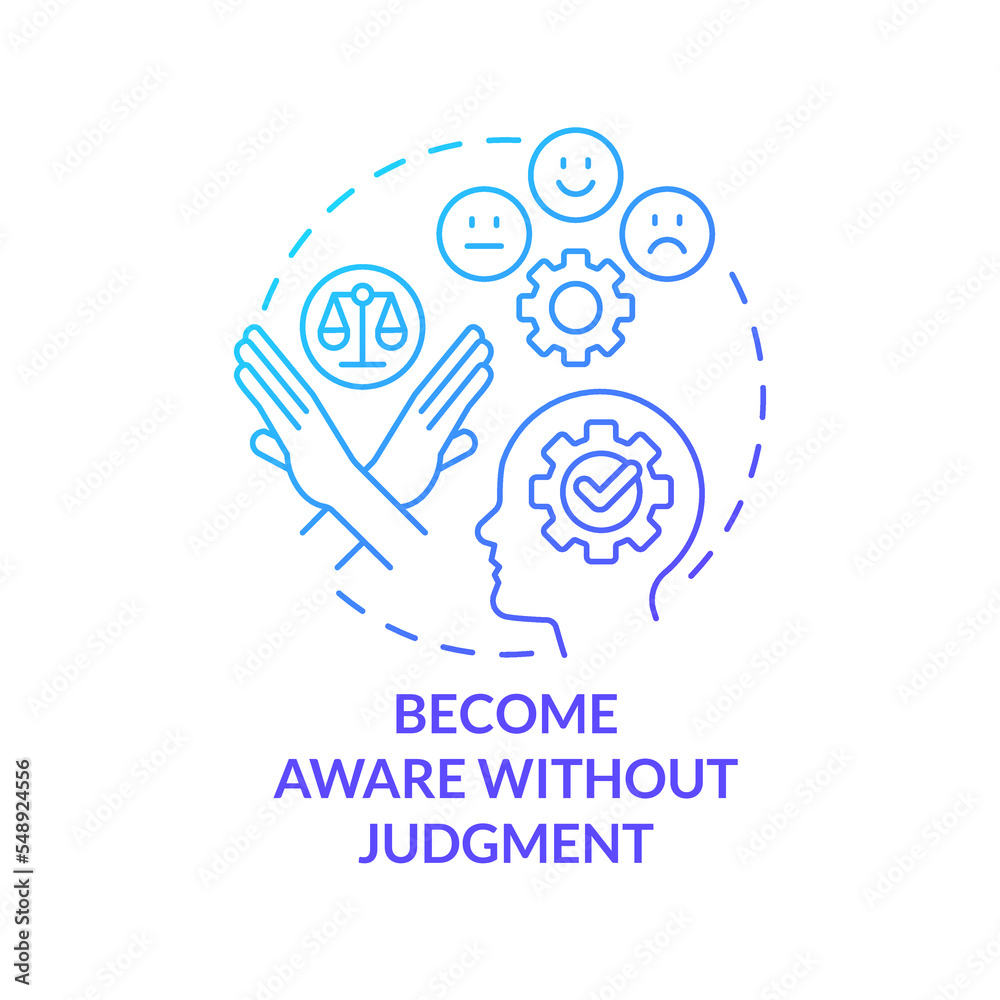 Become aware without judgment blue gradient concept icon. Developing high performance mindset tip abstract idea thin line illustration. Isolated outline drawing. Myriad Pro-Bold font used