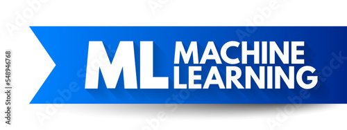ML Machine Learning - study of computer algorithms that can improve automatically through experience and by the use of data, acronym text concept background