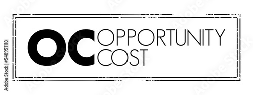 OC Opportunity Cost - loss of value or benefit that would be incurred by engaging in that activity, relative to engaging in an alternative activity, acronym text concept stamp