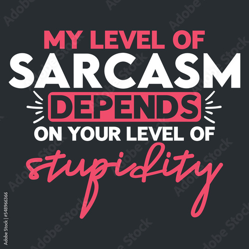 My level of sarcasm depends on your level of stupidity SVG