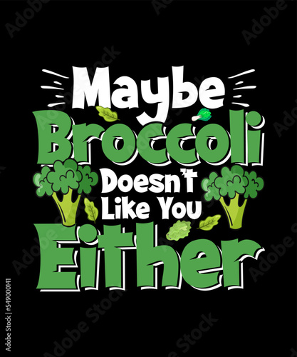 Maybe Broccoli Doesn't Like You Either Vegan T-shirt Design
