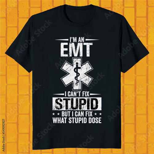 i am an emt i can not fix stupid but i can fix what stupid dose t-shirt design