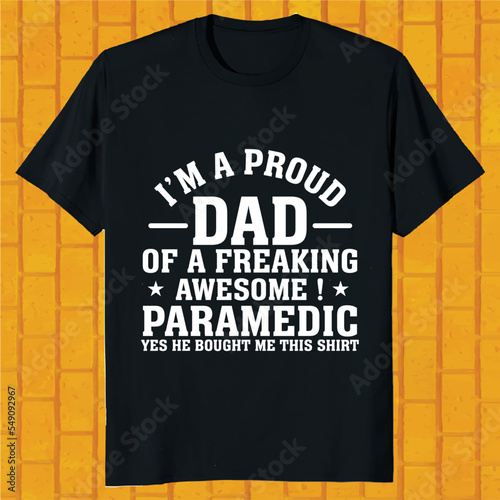 i am proud dad of a freaking awesome paramedic yes he bought me this t-shirt design