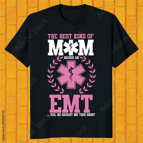 the best kind of mom raises an emt yes, he gought me this shirt design