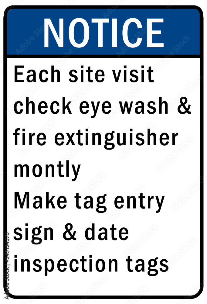 Each site visit check eye wash and fire extinguisher make tag entry sign and date inspection tags Each site visit check eye wash and fire extinguisher make tag entry sign and date inspection tags