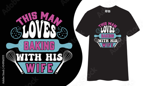 This man loves baking with his wife t-shirt. design, Baking t-shirt
