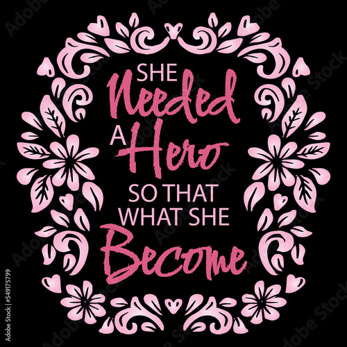 She needed a hero so that what she become. Poster quotes.