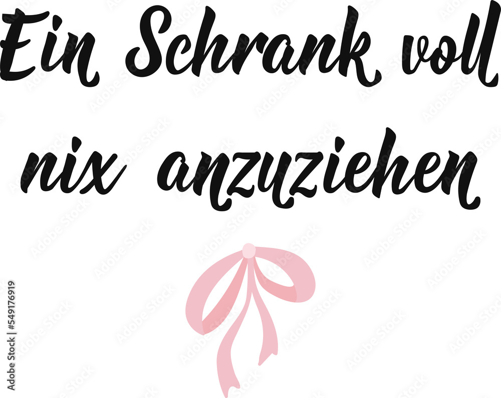 Obraz premium German text: I have a closet full of clothes with nothing to wear. Lettering. Element for flyers, banner and posters Modern calligraphy.