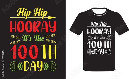 Hip Hip Hooray It's the 100th Day, Funny 100 th day school typography t shirt design Template.