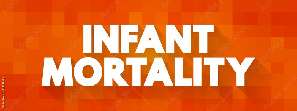 Infant Mortality is the death of an infant before his or her first birthday, text concept background