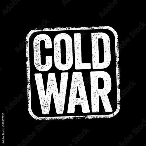 Cold War - period of geopolitical tension between the United States and the Soviet Union and their respective allies, text stamp concept background