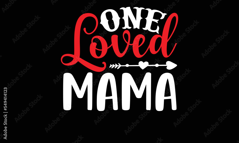 one loved mama- Valentine Day T-shirt Design, SVG Designs Bundle, cut files, handwritten phrase calligraphic design, funny eps files, svg cricut