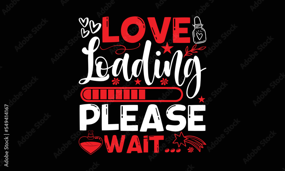 love loading please wait...- Valentine Day T-shirt Design, lettering poster quotes, inspiration lettering typography design, handwritten lettering phrase, svg, eps
