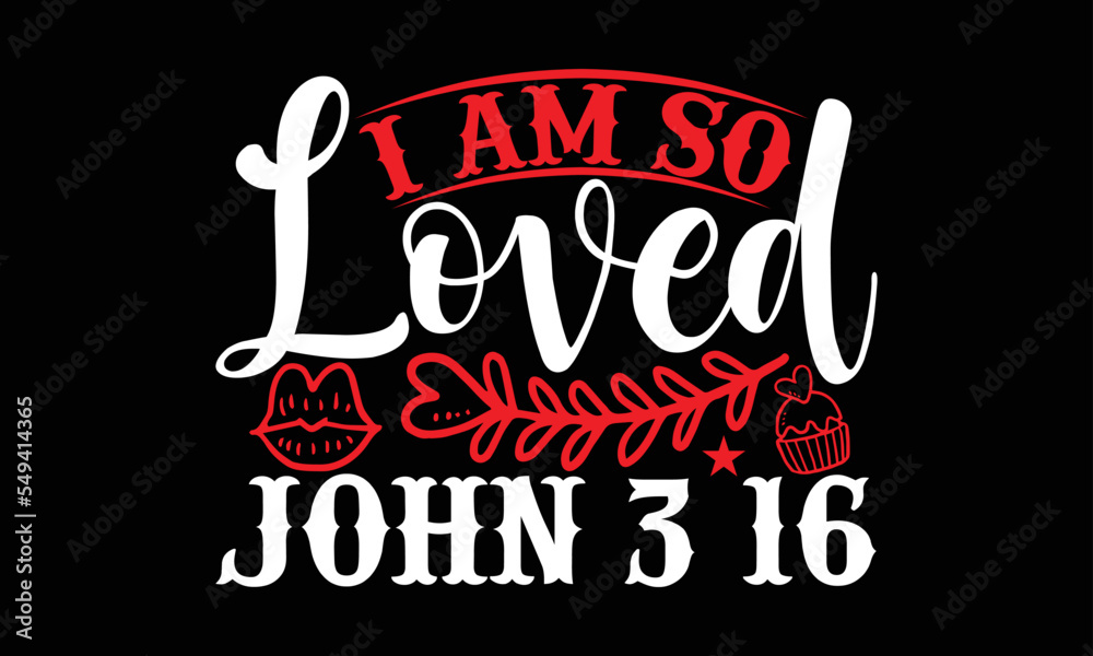i am so loved john 3:16- Valentine Day T-shirt Design, SVG Designs Bundle, cut files, handwritten phrase calligraphic design, funny eps files, svg cricut