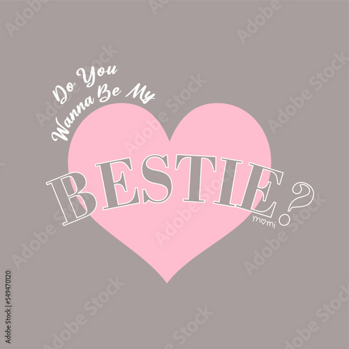 Do you wanna be my bestie? abstract lettering,Graphic design print t-shirts fashion,vector,poster,card,illustration.  photo