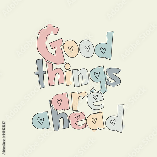 Good Things are ahead abstract lettering,Graphic design print t-shirts fashion,vector,poster,card,illustration. 