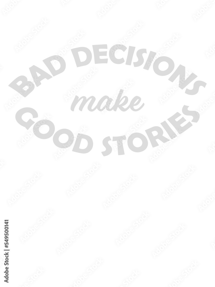 bad decisions great stories bad decisions great stories
