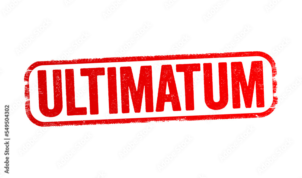 Ultimatum is a demand whose fulfillment is requested in a specified period of time and which is backed up by a threat, text stamp concept background - obrazy, fototapety, plakaty 