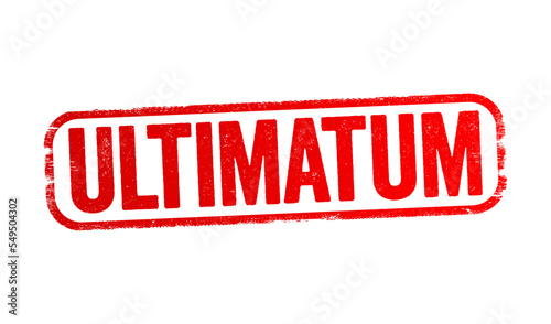 Ultimatum is a demand whose fulfillment is requested in a specified period of time and which is backed up by a threat, text stamp concept background