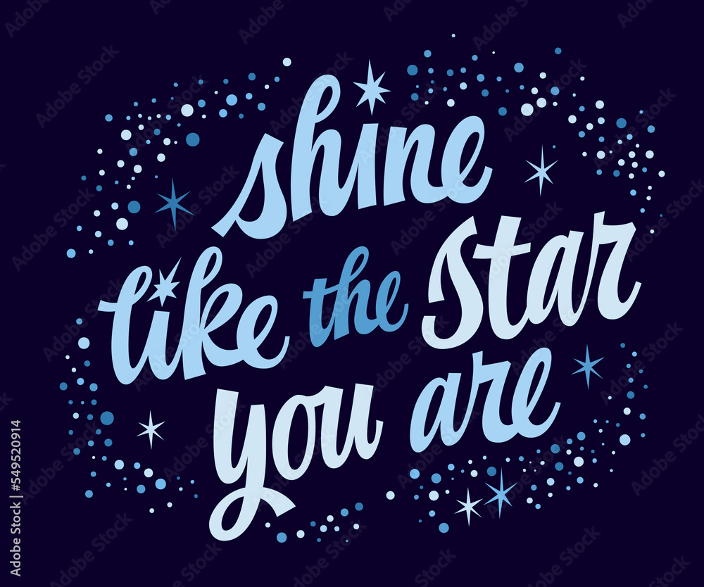 Motivation hand drawn lettering quote, Shine like the star you are. Vector space themed modern script typography design with stars and sparkles. Love and support inspiration text for any purposes