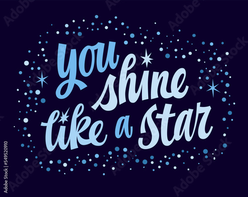 You shine like a star, hand drawn script lettering illustration. Isolated modern typography design element with stars and sparkles decor. Bright festive design