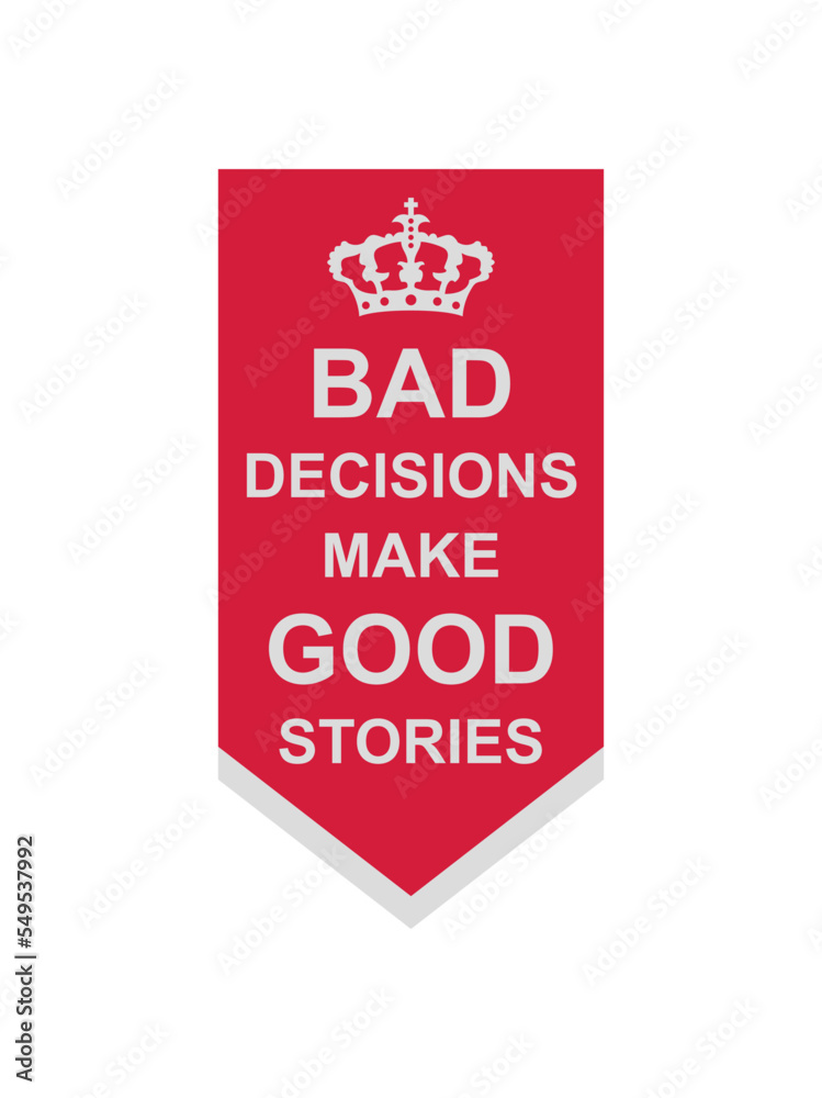 bad decisions great stories 