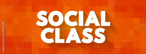 Social Class is a grouping of people into a set of hierarchical social categories, text concept background © dizain