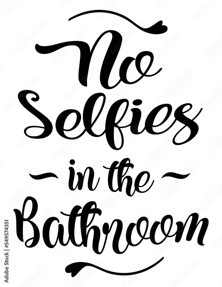 Funny bathroom quote No Selfies In The Bathroom. Funny saying about ...