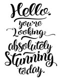 Hello You Are Looking Absolutely Stunning Today funny motivational bathroom quote. Saying about bathroom vector cut file for poster, home decor and wall sticker.