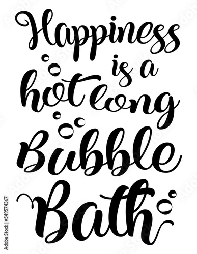 Funny bathroom quote Happiness Is A Hot Long Bubble Bath. Funny saying about bath and toilet Vector cut file for poster  home decor and wall sticker.