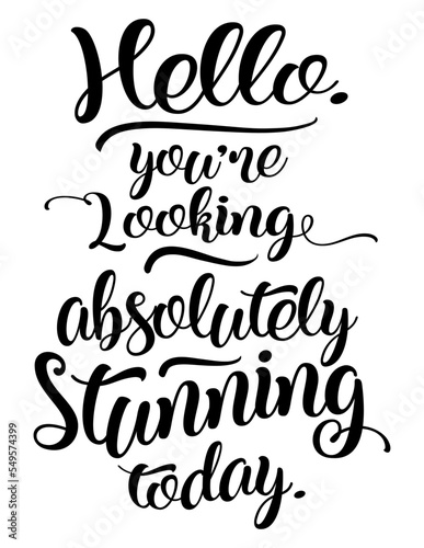 Hello You Are Looking Absolutely Stunning Today funny motivational bathroom quote. Saying about bathroom vector cut file for poster, home decor and wall sticker.