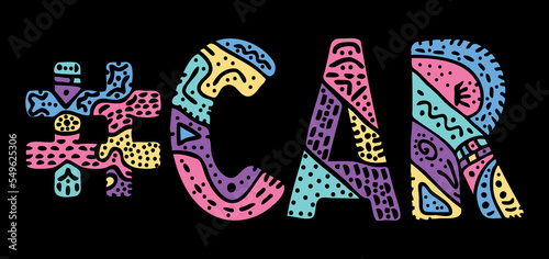 CAR Hashtag. Multicolored bright isolate curves doodle letters with ornament. Popular Hashtag #CAR for social network, web resources, mobile apps.