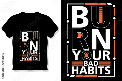 burn your bad habits motivational typography t shirt design