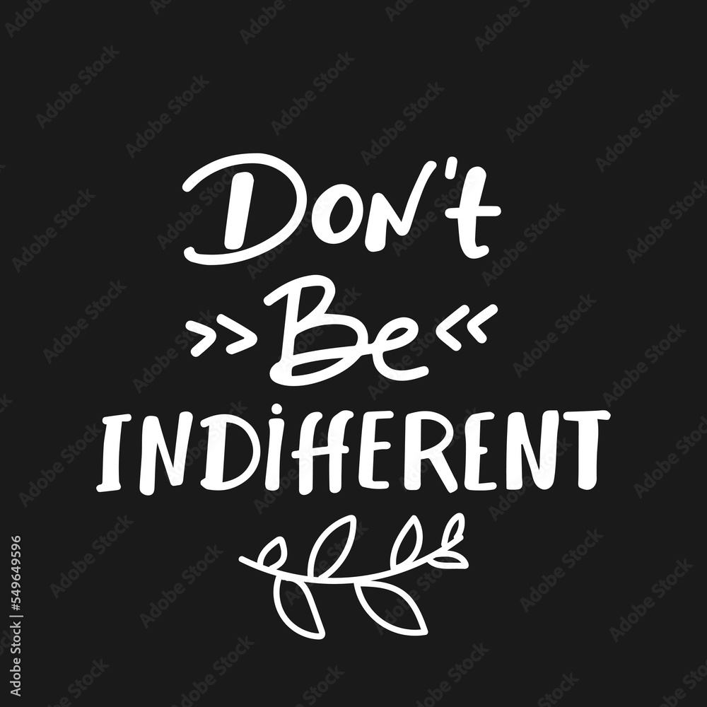 dont be indifferent ,written in English language, vector illustration. letteing.