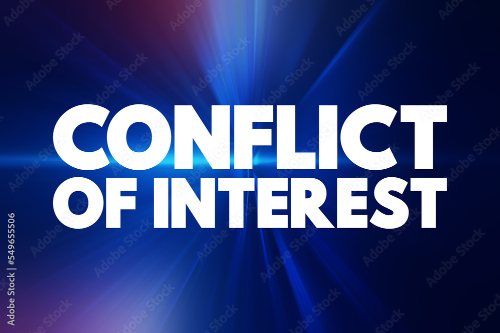 Conflict of interest - situation in which a person or organization is involved in multiple interests and serving one interest could involve working against another, text concept background Conflict of interest - situation in which a person or organization is involved in multiple interests and serving one interest could involve working against another, text concept background