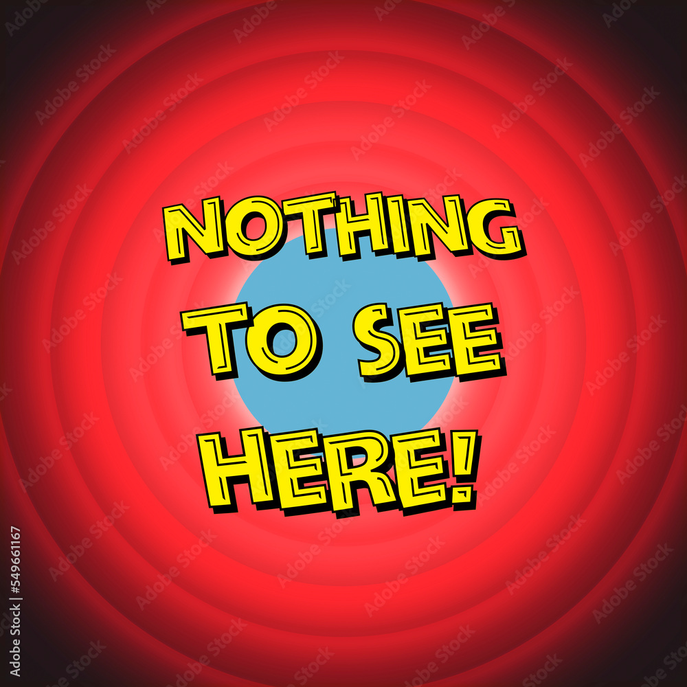 Cool retro concentric red circles, recalling the classical looney cartoons introductions, with the text message: nothing to see here.
 - obrazy, fototapety, plakaty 