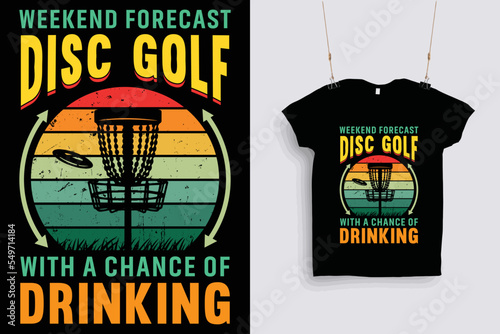 Weekend forecast disc golf with a chance of drinking t shirt design .