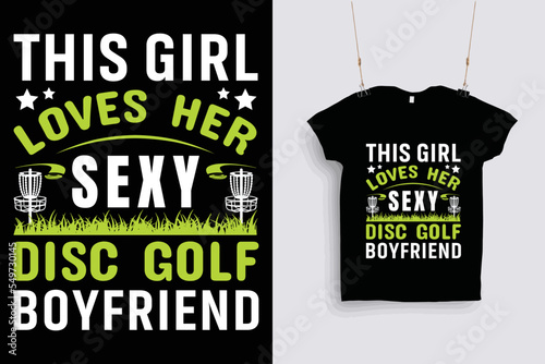 This girl loves her sexy disc golf boyfriend t shirt design .