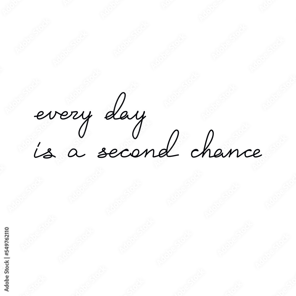 Every Day Is A Second Chance slogan quote handwritten lettering. One line continuous phrase vector drawing. Modern calligraphy, text design element for print, banner, wall art poster, card.