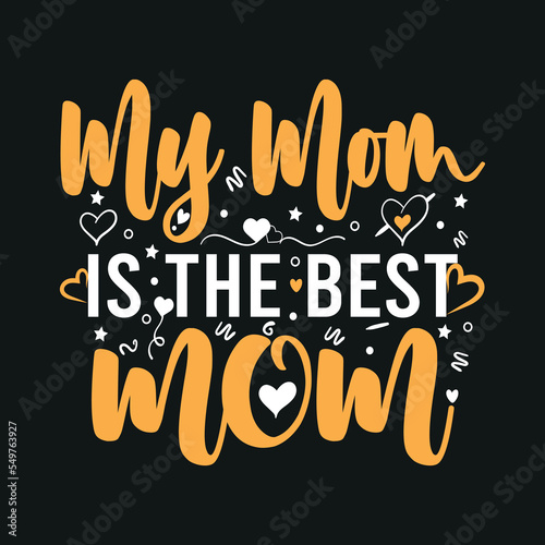 My mom is the best mom- mom t-shirt design. Mother quotes typographic t-shirt design. vector t shirt. You can print this design for a sweater, hooded, t-shirt, and any other product.