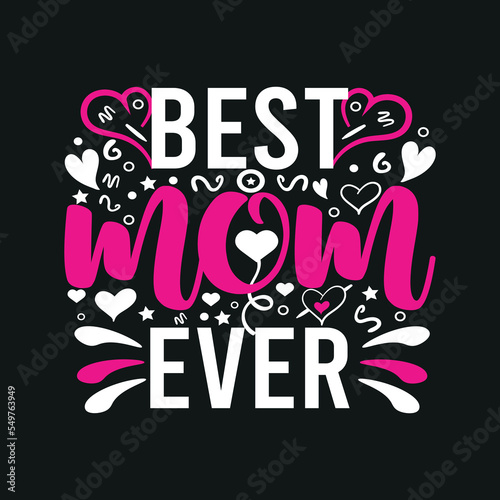 Best mom ever- mom t-shirt design. Mother quotes typographic t-shirt design. vector t shirt. You can print this design for a sweater, hooded, t-shirt, and any other product.