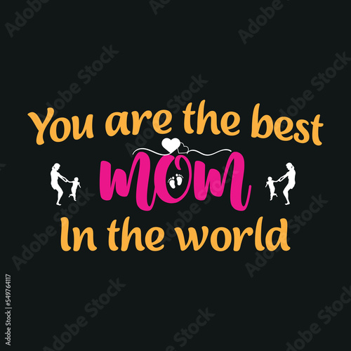 You are the best Mom in the world- mom t-shirt design. Mother quotes typographic t-shirt design. vector t shirt. You can print this design for a sweater  hooded  t-shirt  and any other product.