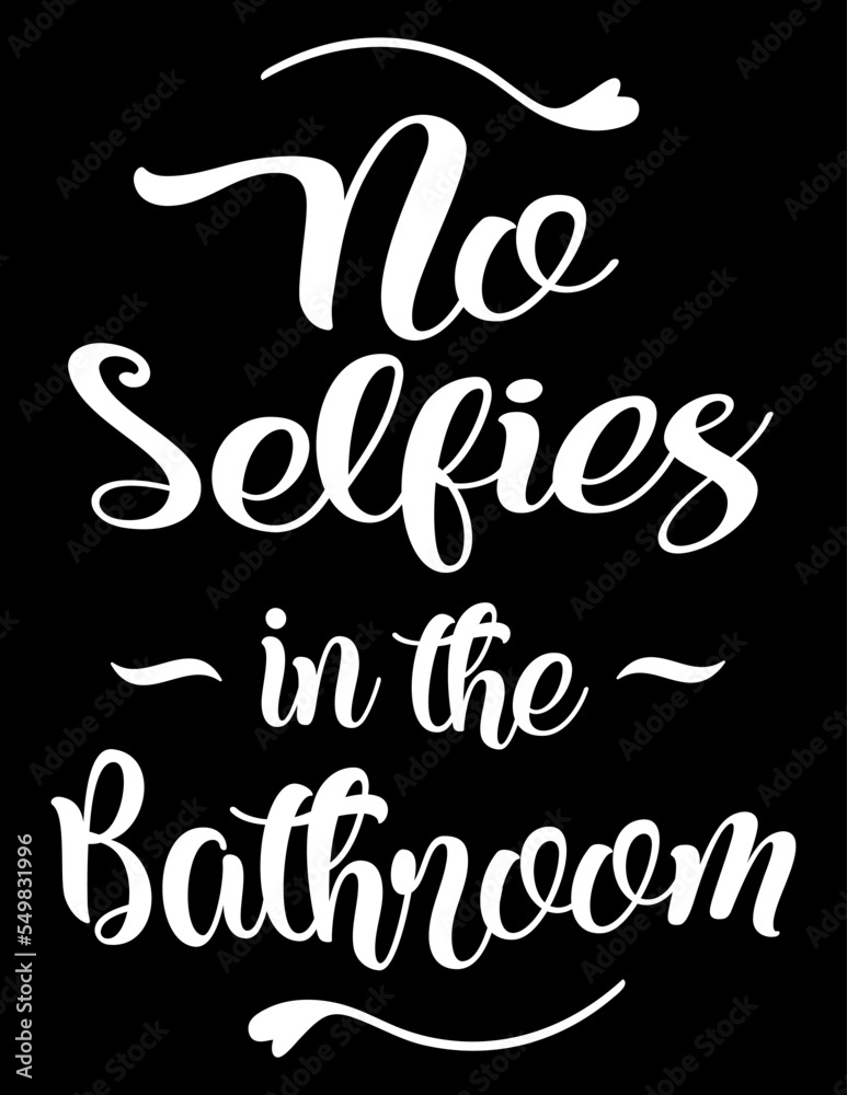 No Selfies In The Bathroom. Funny motivational bathroom quote on chalkboard background. Funny saying about selfie vector cut file for poster, home decor and wall sticker. No Selfies In The Bathroom. Funny motivational bathroom quote on chalkboard background. Funny saying about selfie vector cut file for poster, home decor and wall sticker.
