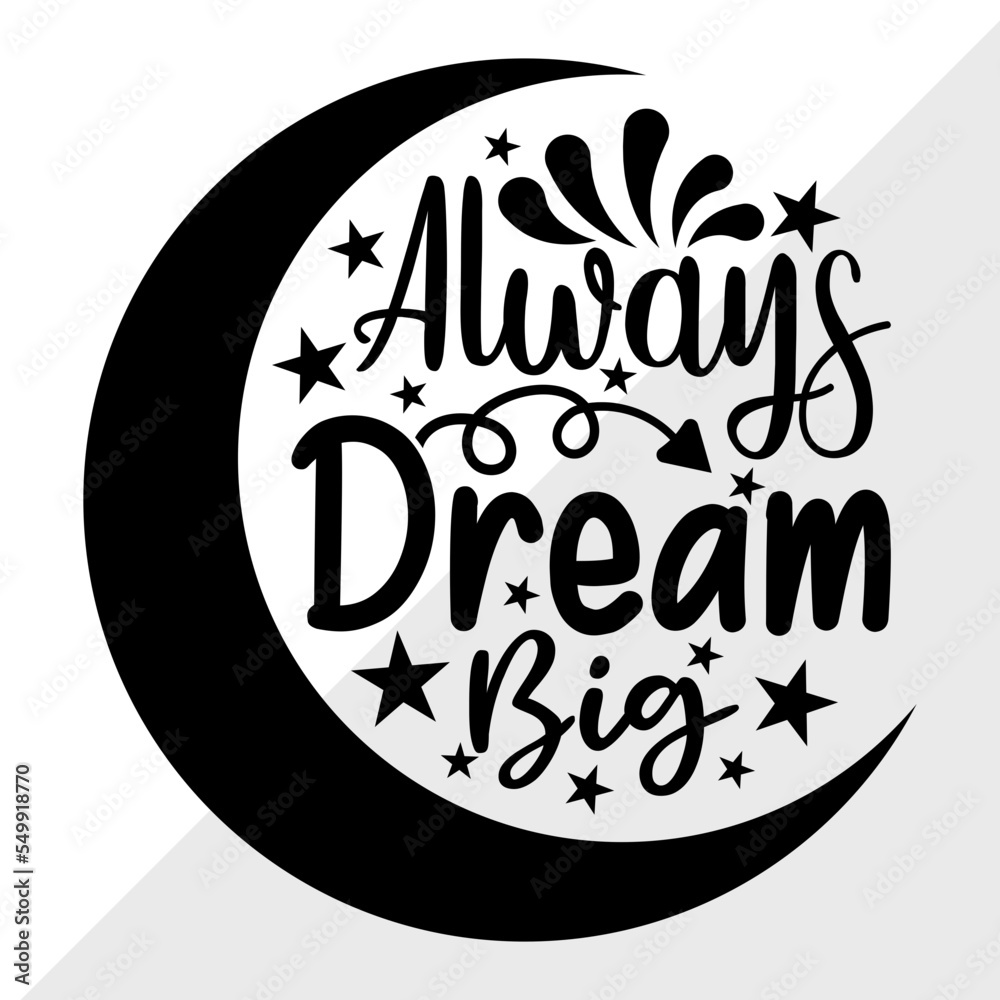 Always Dream Big SVG Cut File, Big Dream Svg, Motivational Speech Svg ...