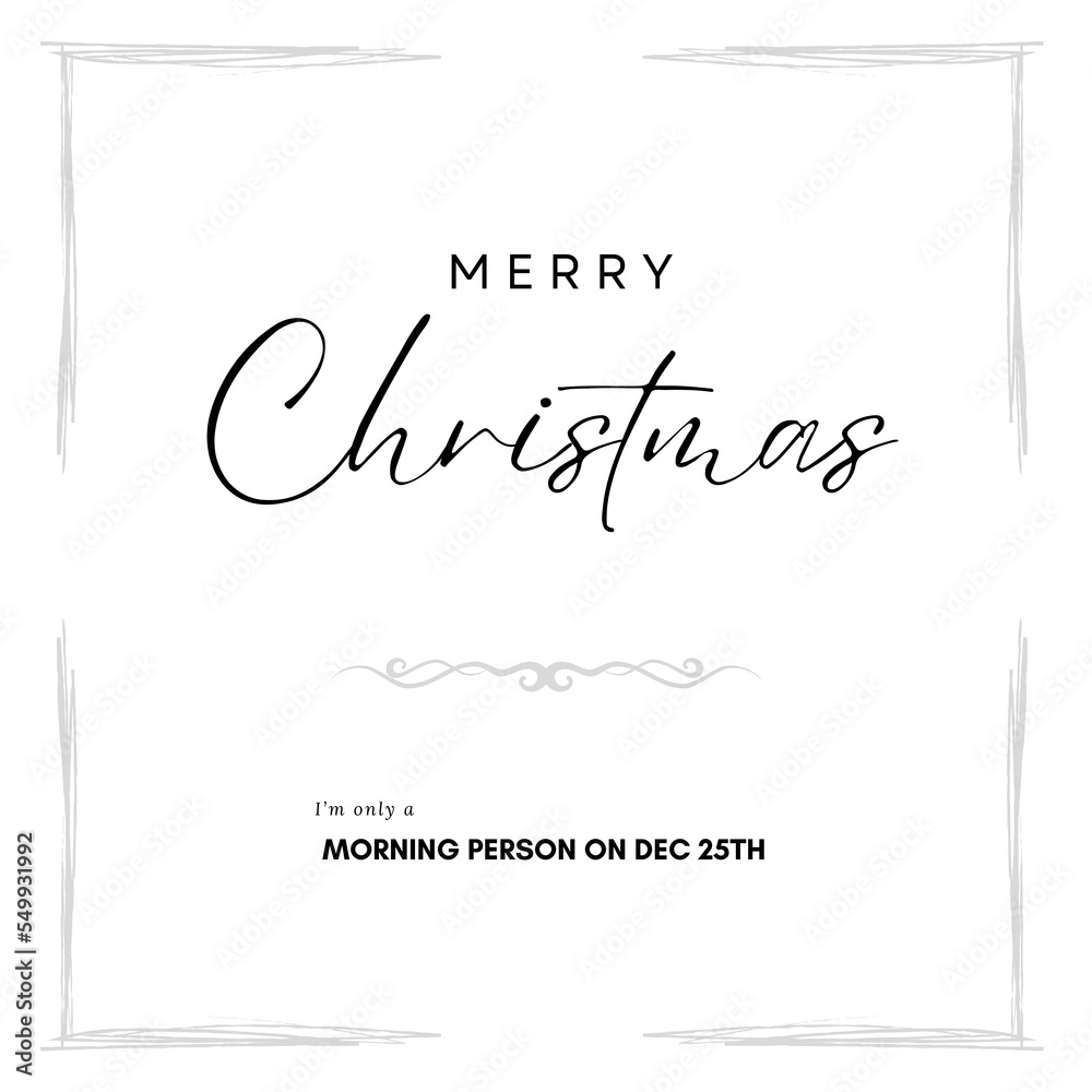 Elegant Christmas funny card quote on white background. I'm a morning person on Dec 25th Elegant Christmas funny card quote on white background. I'm a morning person on Dec 25th