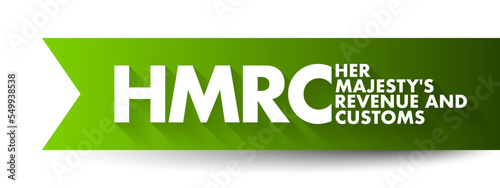 HMRC Her Majesty's Revenue and Customs - non-ministerial department of the UK Government responsible for the collection of taxes,  acronym text concept background photo
