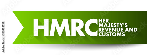 HMRC Her Majesty's Revenue and Customs - non-ministerial department of the UK Government responsible for the collection of taxes,  acronym text concept background