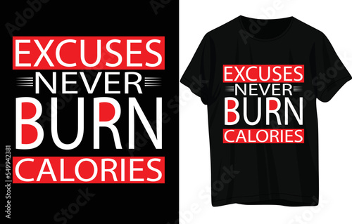 Excuses never burn calories T shirt