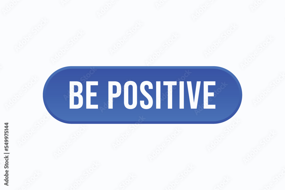 be positive button vectors. sign label speech bubble be positive be positive button vectors. sign label speech bubble be positive